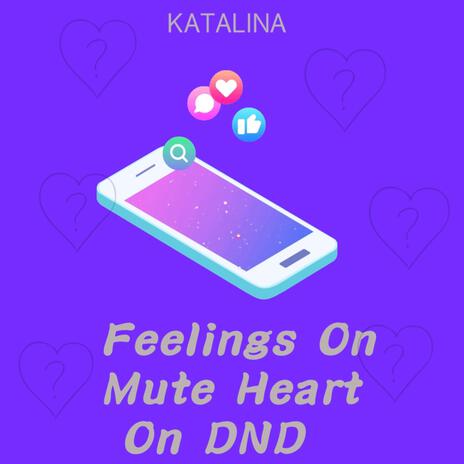 Feelings On Mute Heart On DND | Boomplay Music