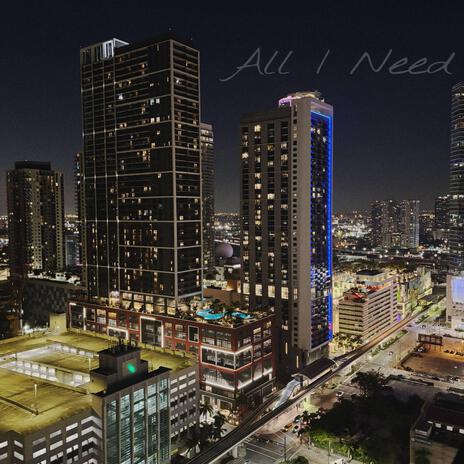 All I Need | Boomplay Music