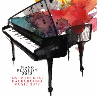 Piano Playlist 2022: Instrumental Background Music 24/7