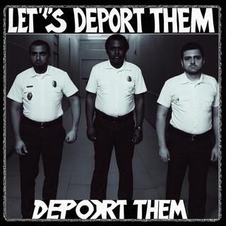 Let's Deport Them