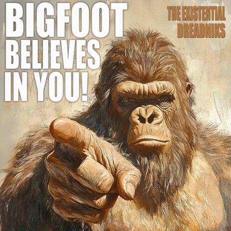 Bigfoot Believes in You! | Boomplay Music