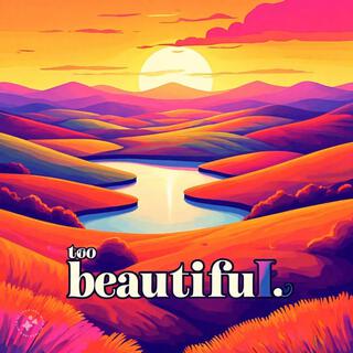 too beautiful lyrics | Boomplay Music