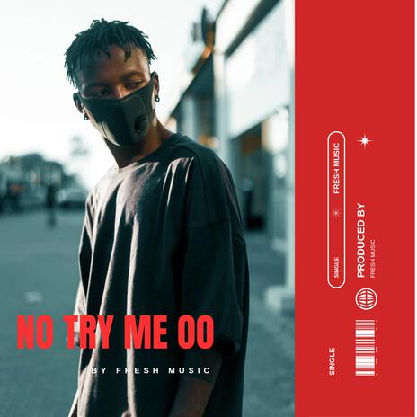 NO TRY ME OO | Boomplay Music