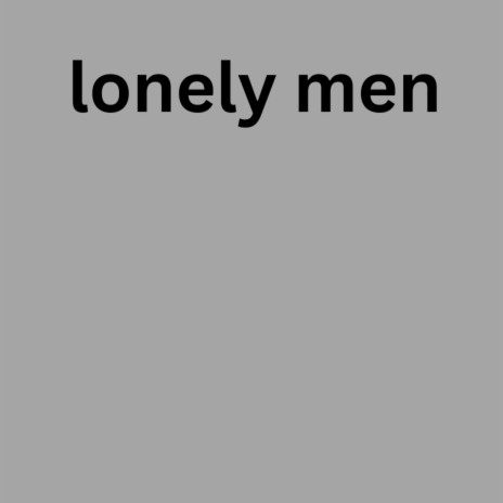 Lonely men | Boomplay Music