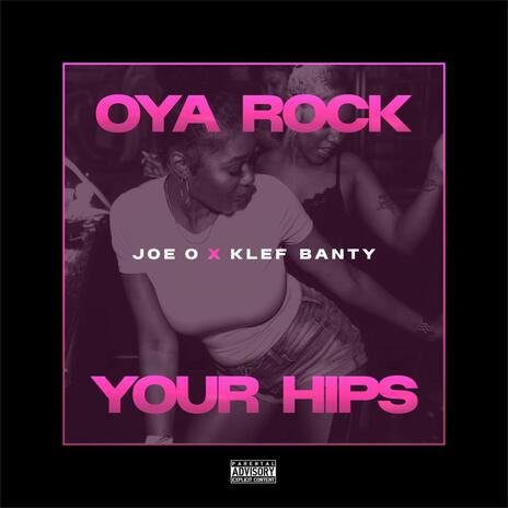 Oya Rock Your Hips ft. Klef Banty | Boomplay Music