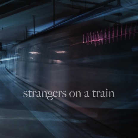 strangers on a train | Boomplay Music