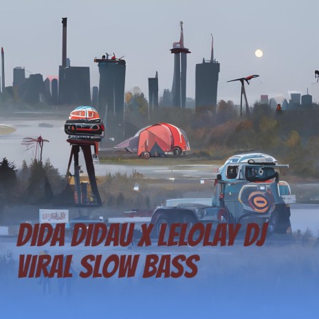 Dida Didau X Lelolay Dj Viral Slow Bass | Boomplay Music