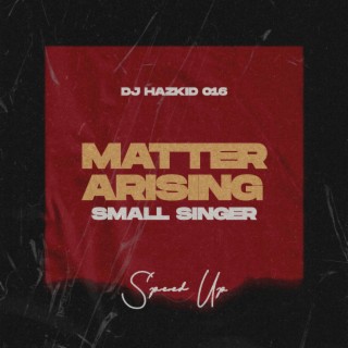 Matter Arising (Small Singer) Speed Up