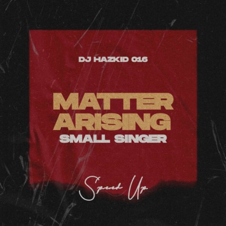 Matter Arising (Small Singer) Speed Up