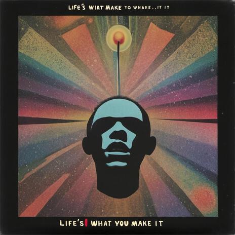 Life's What You Make It | Boomplay Music