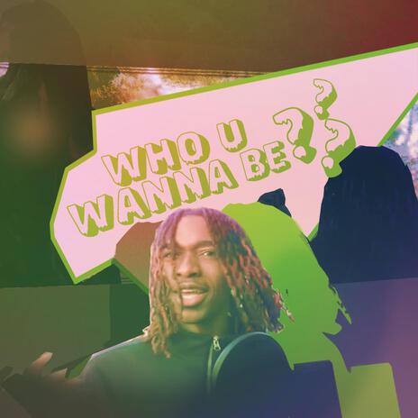 who u wanna be | Boomplay Music