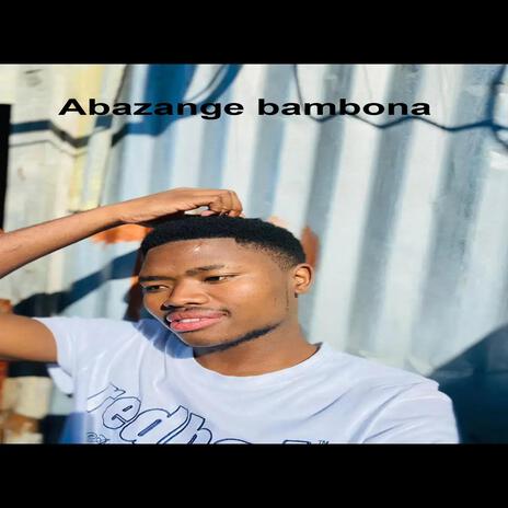 Abazange bambona | Boomplay Music