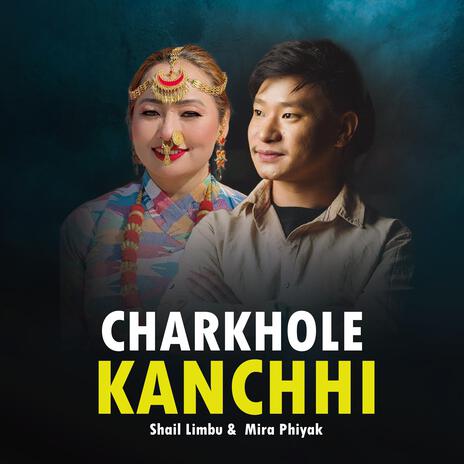 Charkhole Kanchhi | Shail Limbu Mira Phiyak | Boomplay Music