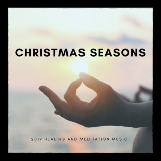Christmas Seasons - 2019 Healing and Meditation Music