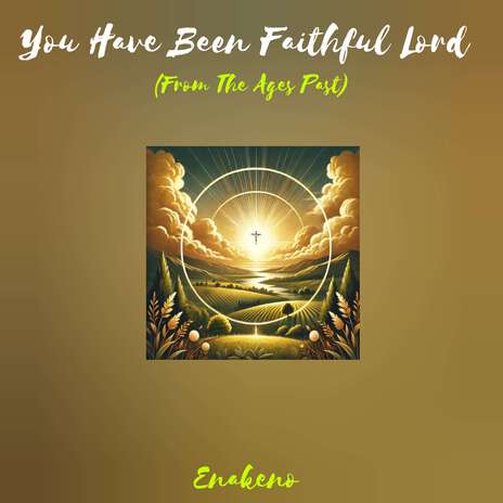 You Have Been Faithful Lord (From The Ages Past) | Boomplay Music