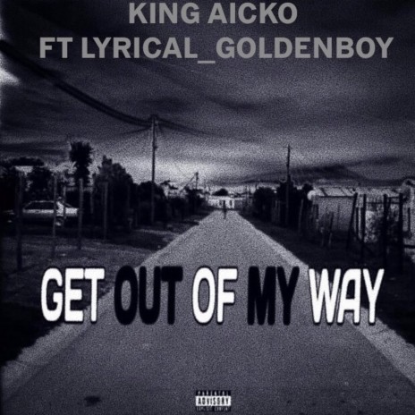 Get Out Of My Way ft. King Aicko | Boomplay Music