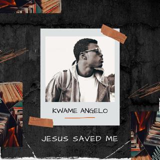 Jesus saved me