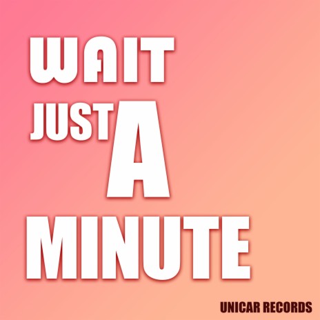 Wait Just A Minute | Boomplay Music