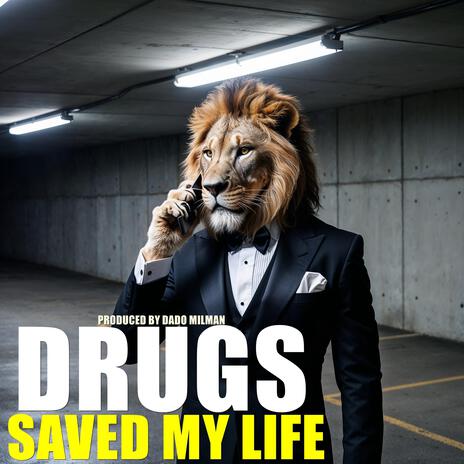 Drugs Saved My Life