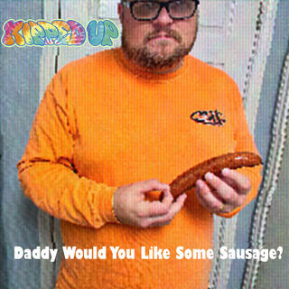 Daddy Would You Like Some Sausage?