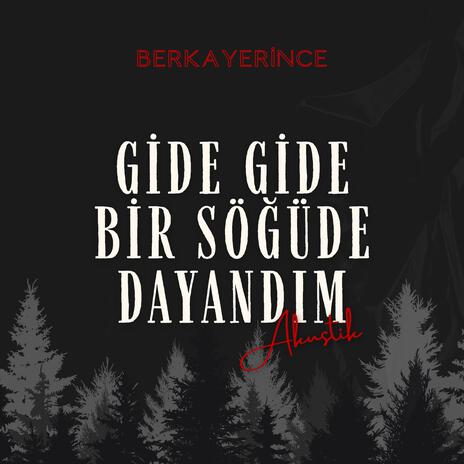 Gide Gide Bir Söğüde Dayandım | Boomplay Music