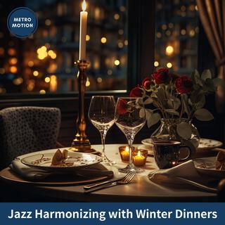 Jazz Harmonizing with Winter Dinners