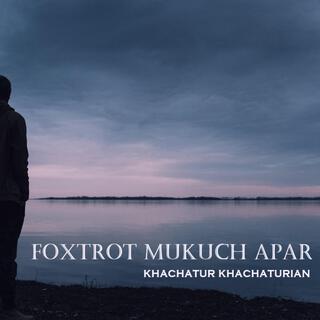 Foxtrot Mukuch Apar