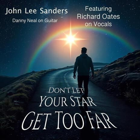 Don't. Let Your Star Get Too Far ft. Richard. Oates & Danny Neal | Boomplay Music