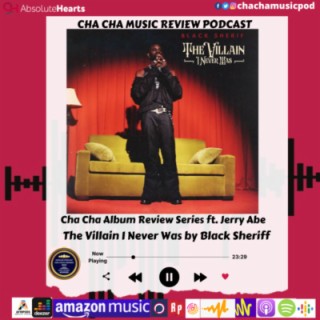 Cha Cha Album Review Series- The Villian I Never Was by Black Sheriff
