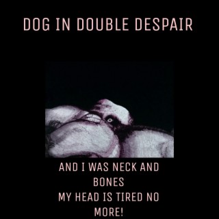 Dog In Double Despair