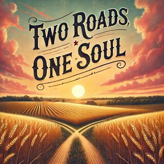 Two Roads, One Soul