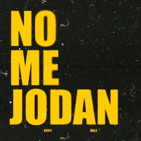 NO ME JODAN ft. Mila | Boomplay Music