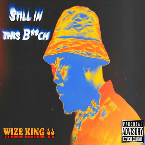 Still in this Bitch ft. Wize King | Boomplay Music