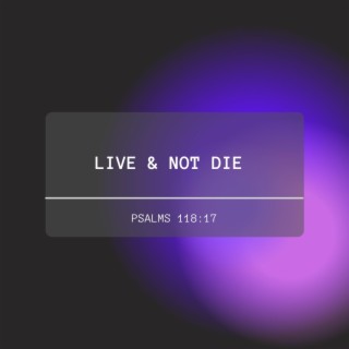 Live & Not Die