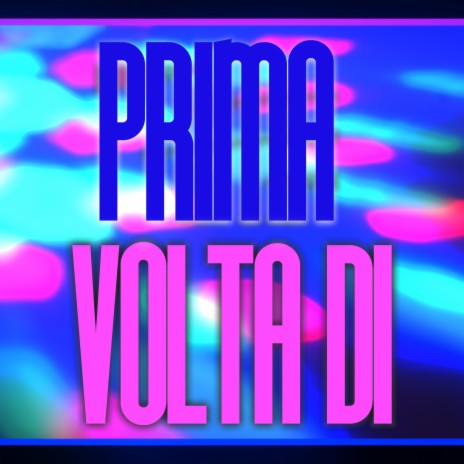 PRIMA VOLTA DI | Boomplay Music