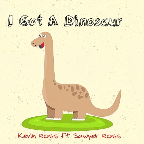 I Got A Dinosaur ft. Sawyer Ross | Boomplay Music