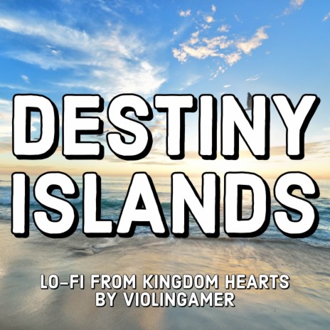 Destiny Islands Lo-Fi (From Kingdom Hearts) | Boomplay Music