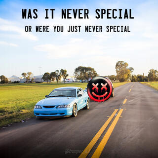 Was it never special, or were you just never special?