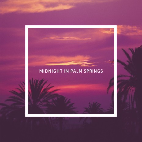 Midnight In Palm Springs | Boomplay Music