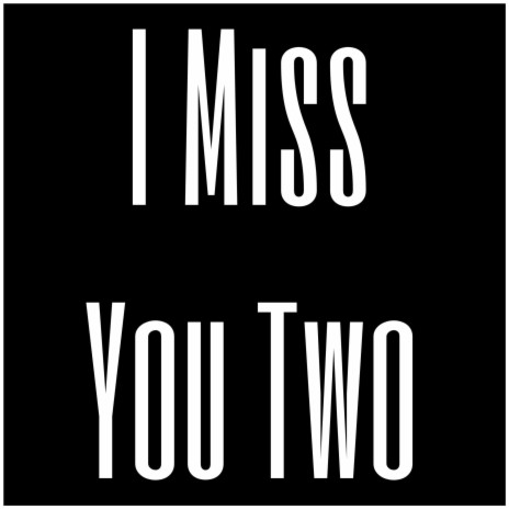I Miss You Two | Boomplay Music