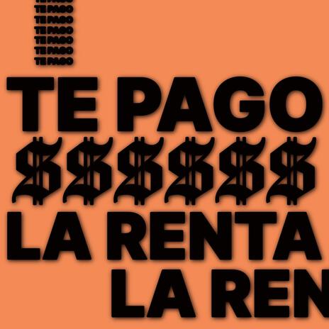 TE PAGO LA RENTA | Boomplay Music