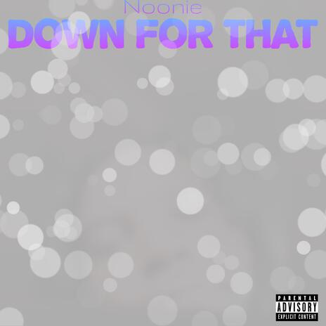 Down For That | Boomplay Music