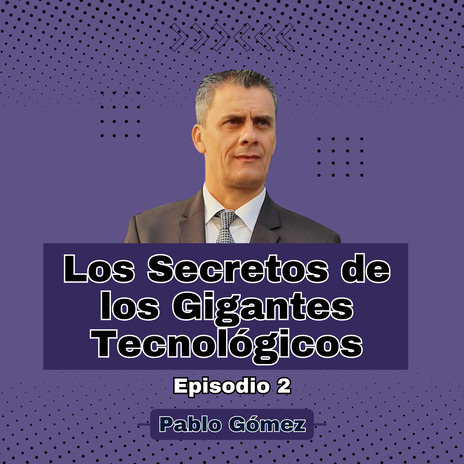 Los Secretos de los Gigantes Tecnológicos. Episodio 2 | Boomplay Music