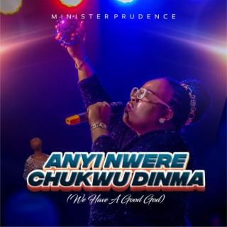Anyi Nwere Chukwu Dinma (We Have a Good God) [AfroCulture 5.0] lyrics | Boomplay Music