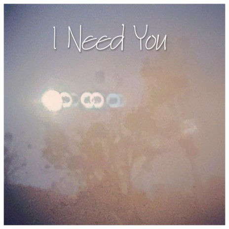 I Need You | Boomplay Music