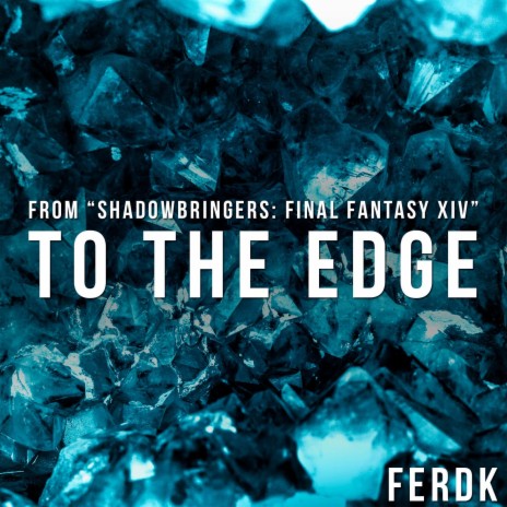 To The Edge (From Shadowbringers: Final Fantasy XIV) | Boomplay Music