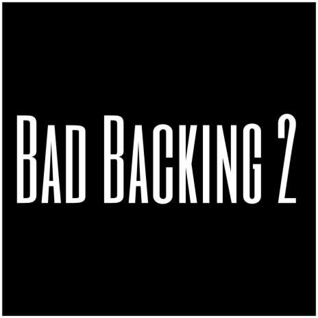 Bad Backing 2 | Boomplay Music