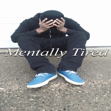 Mentally Tired | Boomplay Music