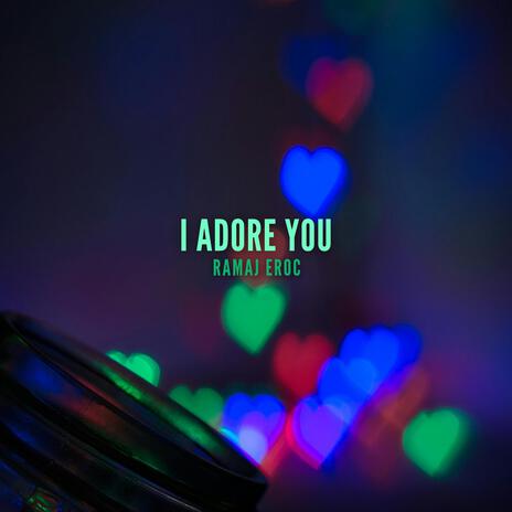 I Adore You | Boomplay Music