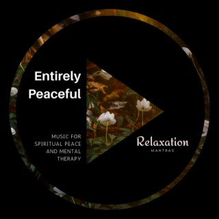 Entirely Peaceful - Music for Spiritual Peace and Mental Therapy